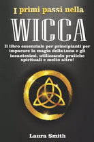 I primi passi nella Wicca Il libro essenziale per principianti per imparare la m