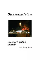 Saggezza latina - Locuzioni, motti e proverbi, Francesco Savelli, 2019 - ER