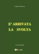 E’ arrivata la svolta - di Giglio Reduzzi, 2017, Youcanprint - ER