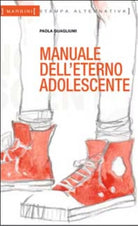 Manuale dell eterno adolescente di Paola Guagliumi