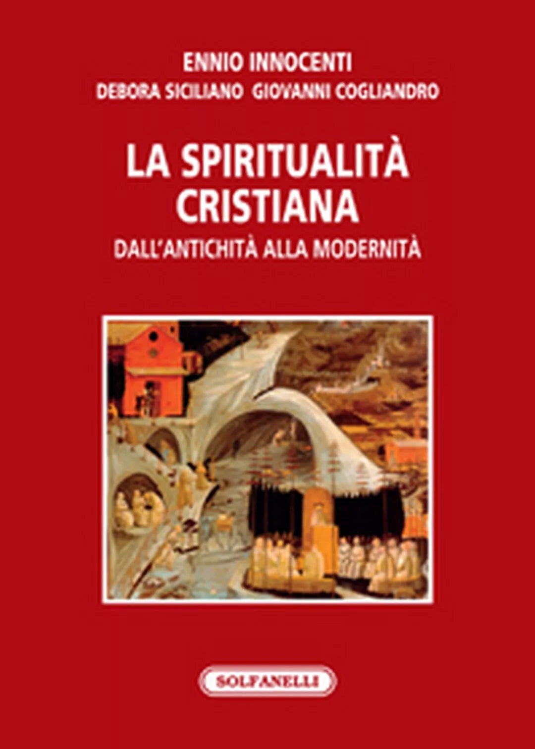 LA SPIRITUALITA CRISTIANA DALL’ANTICHITA ALLA MODERNITA, Solfanelli Edizioni