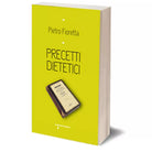 Precetti dietetici di Pietro Fioretta, 2016, Iacobelli Editore