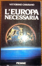 L’EUROPA NECESSARIA	 - Vittorino Chiusano - 1988 (1°ed.)