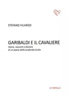 Garibaldi e il Cavaliere. Storia, racconti e folclore di un paese della profonda