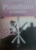Piombino a tavola - Giordano Lupi - EIF narrativa , 2011 - C