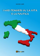 I miei pensieri su la vita e la politica di Davide Campi, 2017, Youcanprint