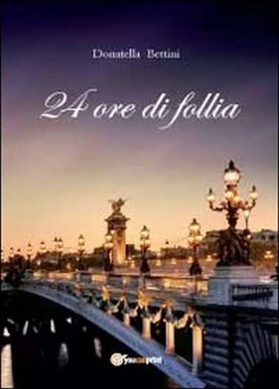 24 ore di follia di Donatella Bettini, 2012, Youcanprint
