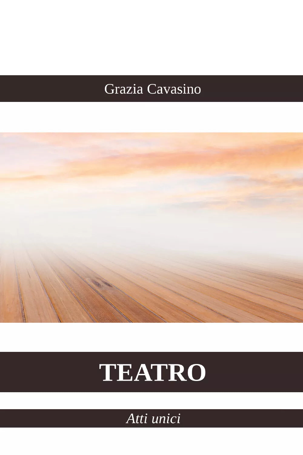Teatro - Atti unici di Grazia Cavasino, 2021, Youcanprint