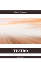 Teatro - Atti unici di Grazia Cavasino, 2021, Youcanprint