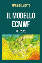 Il modello ECMWF nel 2020 di Mario Delmonte, 2021, Youcanprint