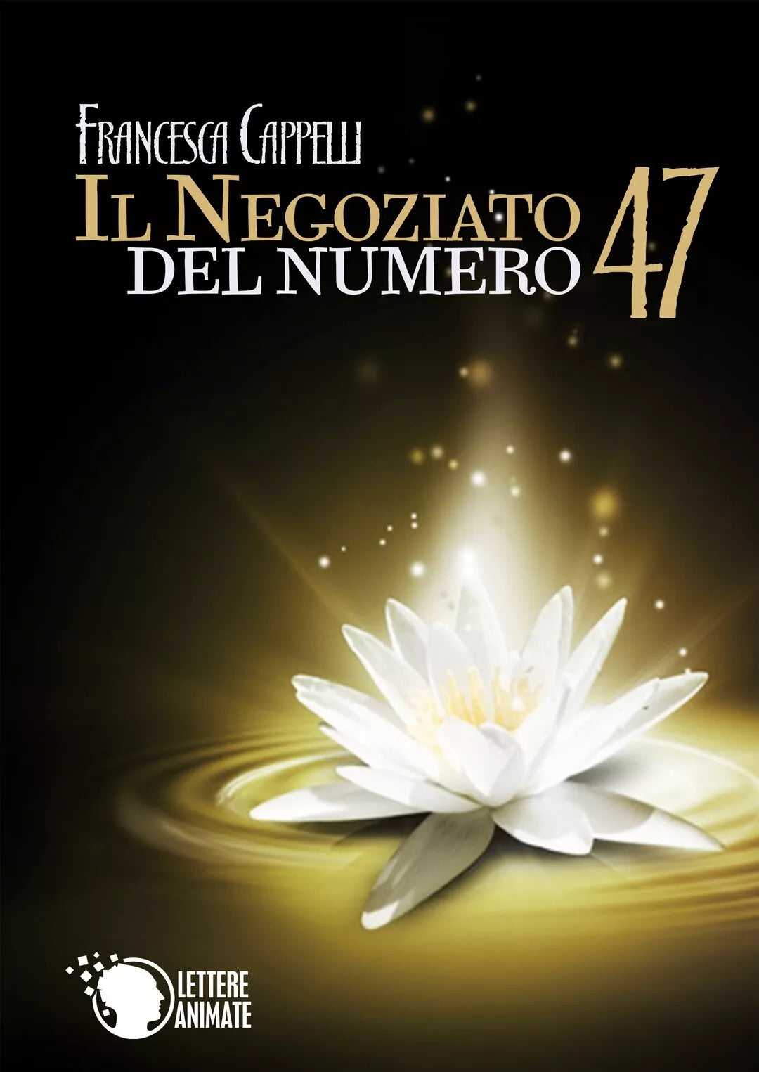 Il negoziato del numero 47, Francesca Cappelli, 2015, Lettere Animate Editore