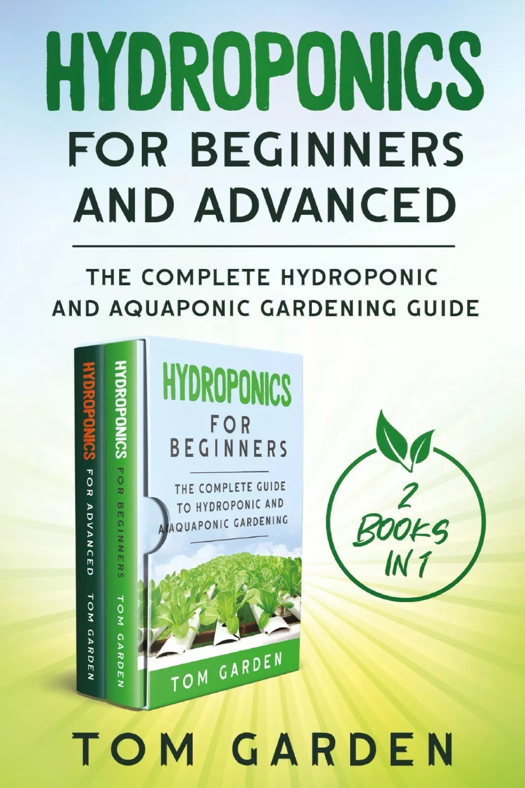 Hydroponics for Beginners and Advanced 2 Books in 1 di Tom Garden, 2021, You