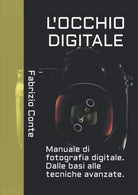 L’OCCHIO DIGITALE Manuale di fotografia digitale Dalle basi alle tecniche avan