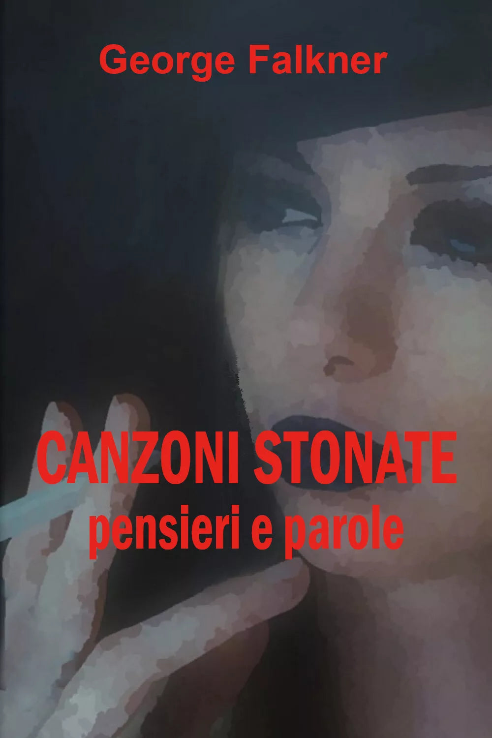 Canzoni stonate. Pensieri e parole di George Falkner, 2020, Youcanprint