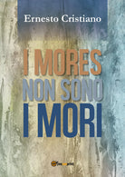 I mores non sono i mori di Ernesto Cristiano, 2018, Youcanprint