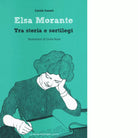 Elsa Morante Tra storia e sortilegi di Carola Susani