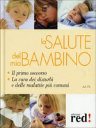 La salute del mio bambino di Aa.vv., 2009, Edizioni Red!