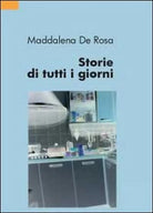 Storie di tutti i giorni di Maddalena De Rosa, 2012, Youcanprint