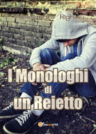 I Monologhi di un Reietto di Alessandro Righini, 2017, Youcanprint
