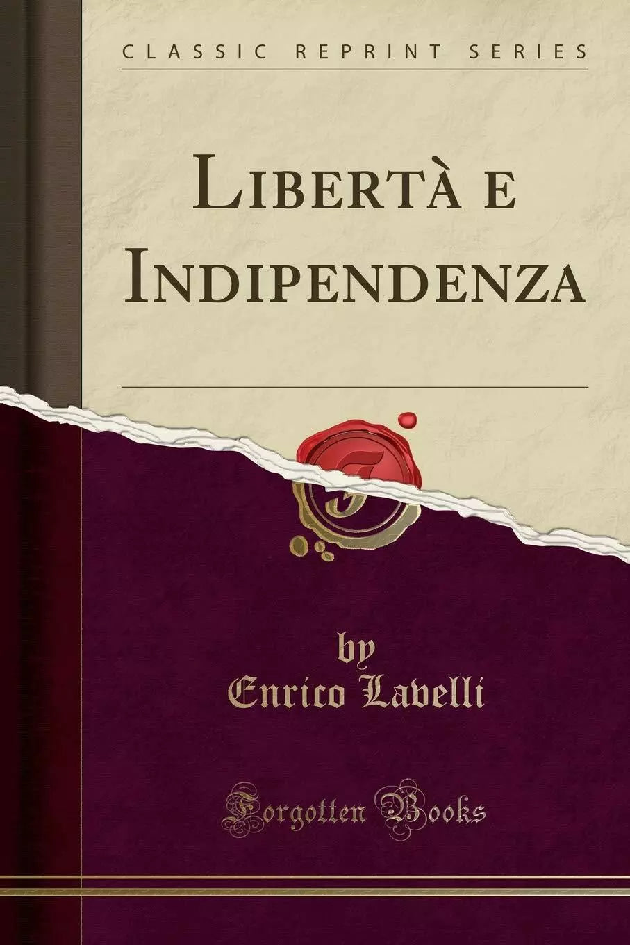 Liberta e Indipendenza Classic Reprint di Enrico Lavelli, 2017, Forgotten Bo