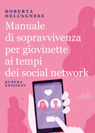 Manuale di sopravvivenza per giovinette ai tempi dei social network di Roberta D