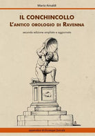 Il Conchincollo, l’antico orologio di Ravenna, di Mario Arnaldi, 2019 - ER