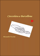 CioccolataBarcellona di Alessandro Vuccino, 2014, Youcanprint