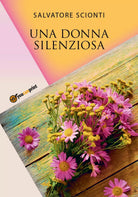 Una Donna Silenziosa di Salvatore Scionti, 2017, Youcanprint