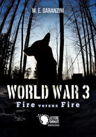 World War 3 - Fire versus Fire di M. E. Garanzini, 2017, Lettere Animate Edit