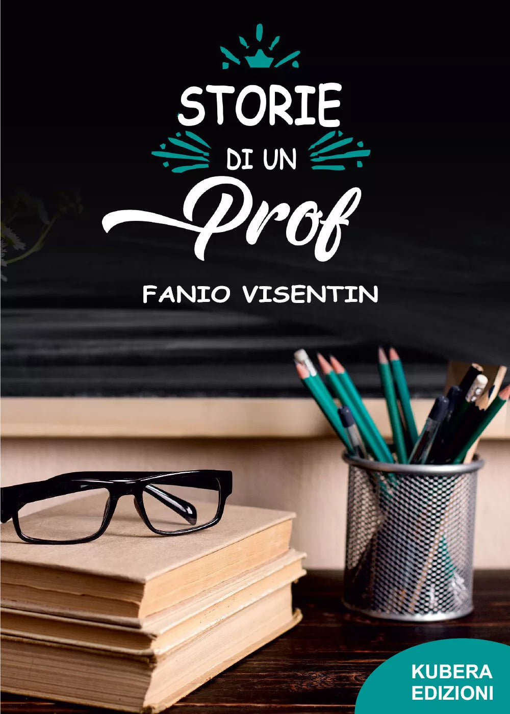 Storie di un prof di Fanio Visentin 2021 Kubera Edizioni