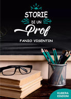 Storie di un prof di Fanio Visentin 2021 Kubera Edizioni