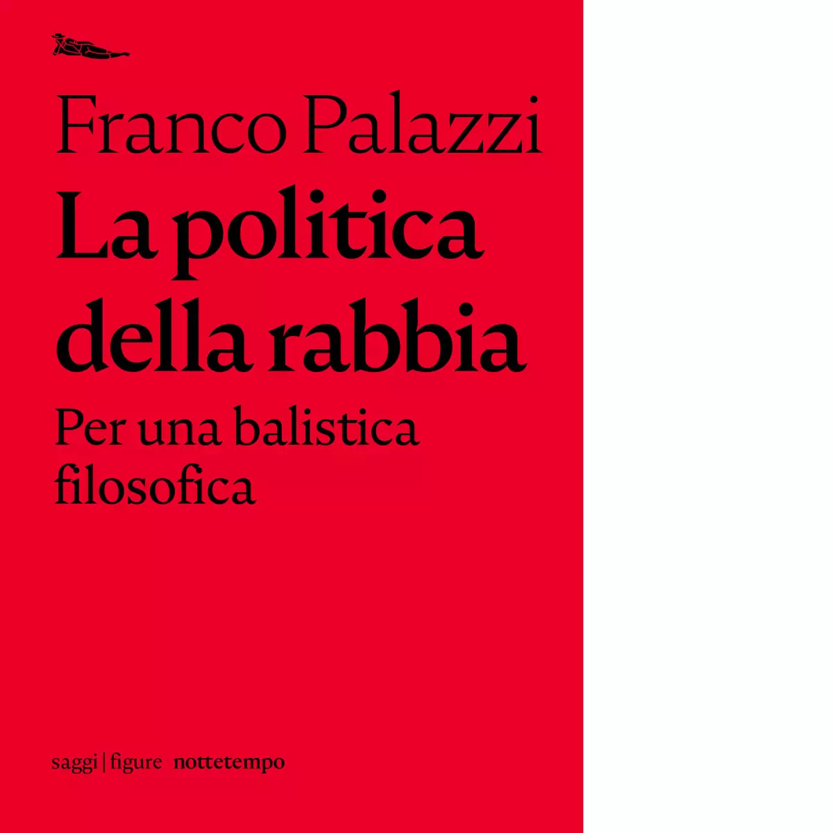 La politica della rabbia Per una balistica filosofica di Franco Palazzi