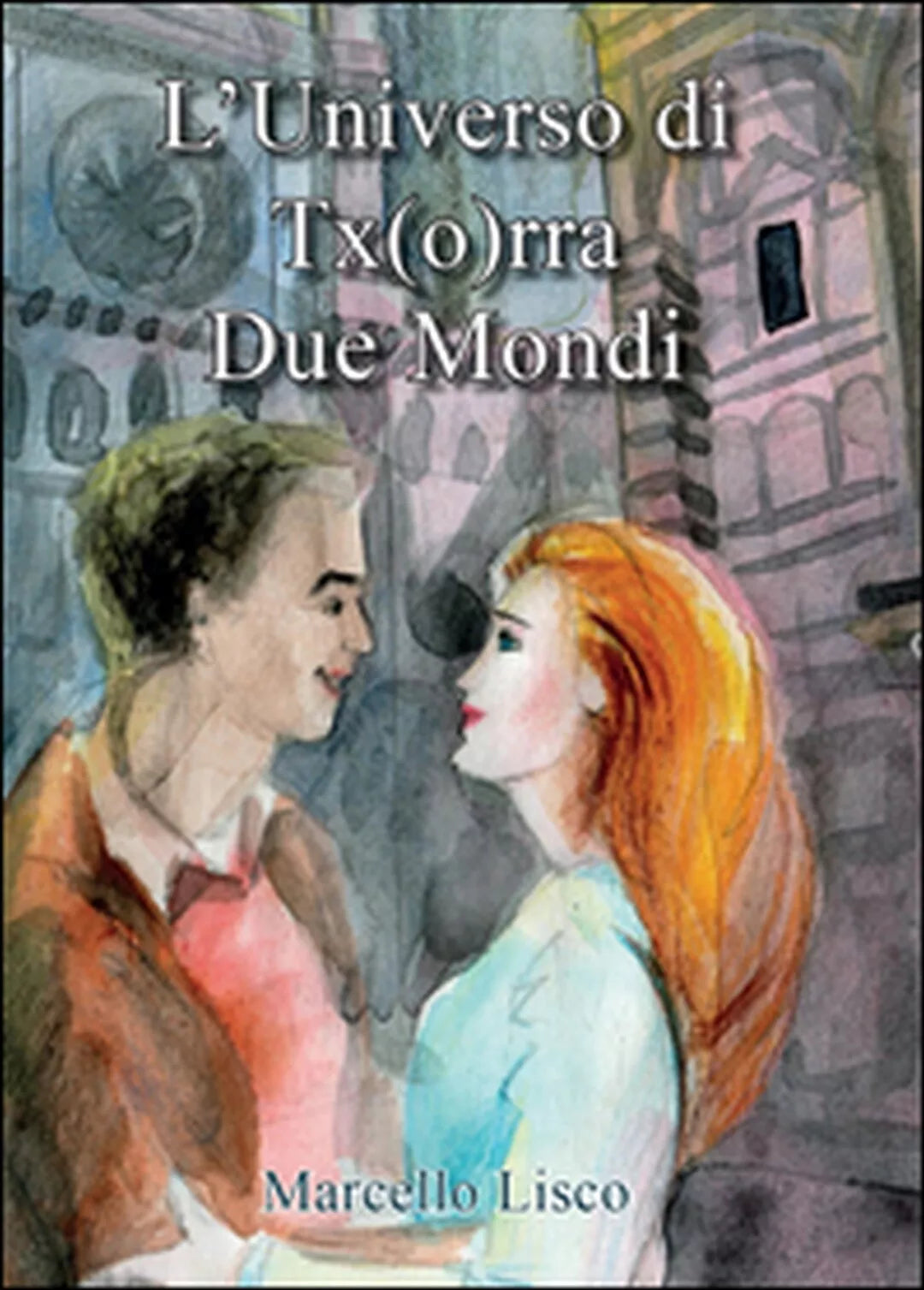L’universo di Tx o rra. Due mondi di Marcello Lisco, 2015, Youcanprint