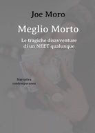 Meglio Morto - Le tragiche disavventure di un NEET qualunque di Joe Moro, 2020