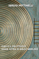 CIAK E IL DELITTUOSO KAMA SUTRA DI MAGO MERLINO di Sergio Pettinelli