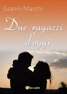 Due ragazzi d’oggi di Gianni Marchi, 2016, Youcanprint