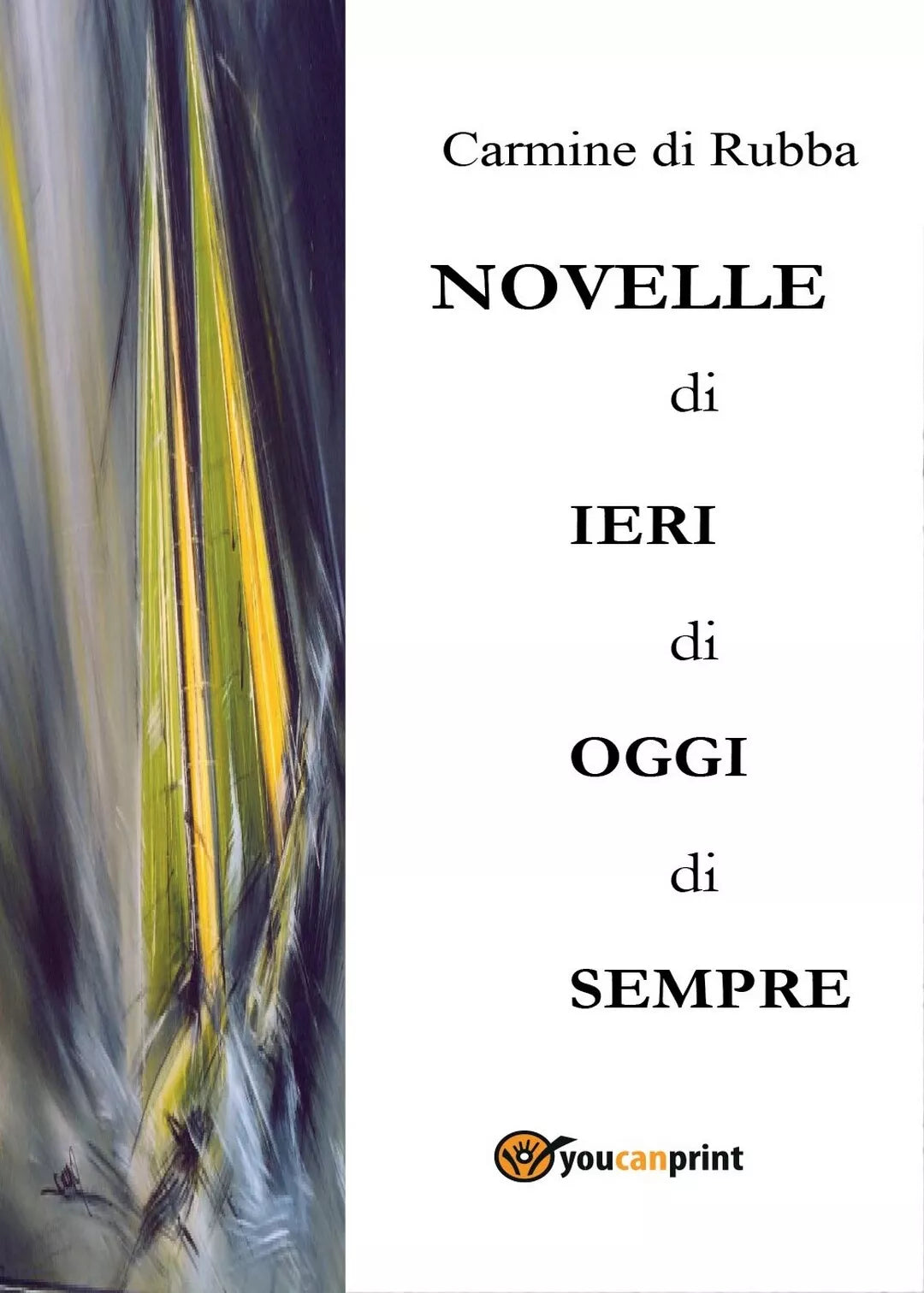 Novelle di ieri, di oggi, di sempre di Carmine Di Rubba, 2016, Youcanprint