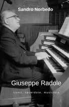 Giuseppe Radole - Uomo, sacerdote, musicista di Sandro Norbedo, 2019, Youcanpr
