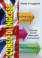 Corso di Inglese: Fonetica e Pronuncia di Paola Freggiani, 2016, Youcanprint