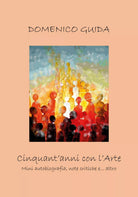 Cinquant’anni con l’Arte di Domenico Guida, 2019, Youcanprint