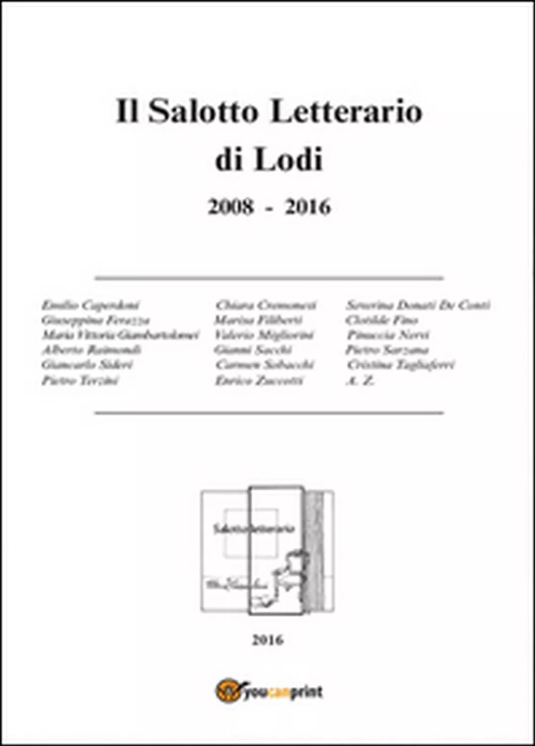Il salotto letterario di Lodi 2008-2016 di Aa. Vv., 2016, Youcanprint