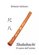 Shakuhachi. Il suono dell’anima di Roberto Sallustio, 2019, Youcanprint