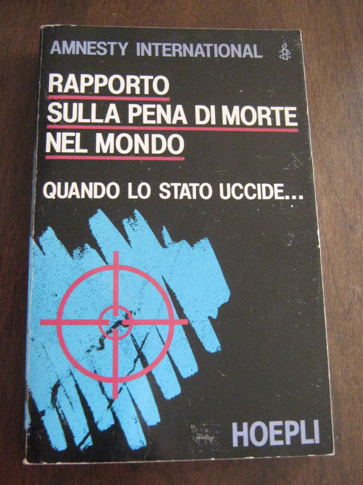 RAPPORTO SULLA PENA DI MORTE NEL MONDO  QUANDO LO STATO UCCIDE..di AMNESTY INTER