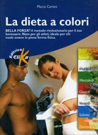 La dieta a colori. Bella forza: il metodo rivoluzionario per il tuo benessere. N