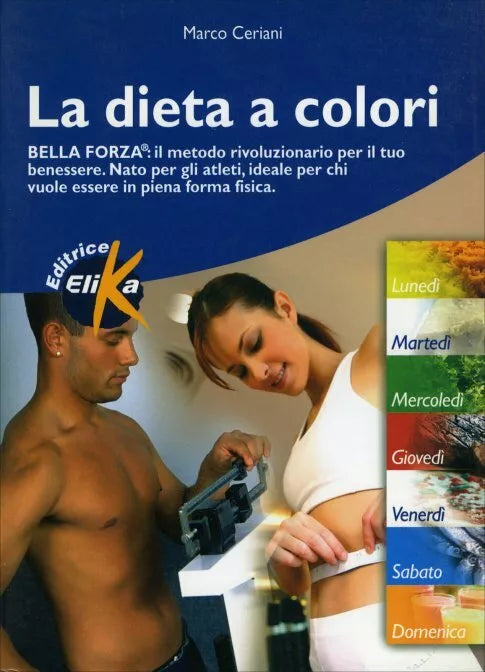 La dieta a colori. Bella forza: il metodo rivoluzionario per il tuo benessere. N