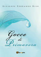 Gocce di primavera di Giuseppe Fernando Riso, 2018, Youcanprint