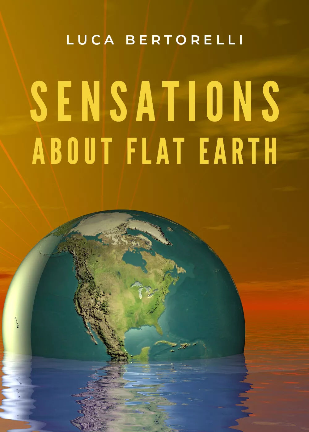 Sensations about Flat Earth di Luca Bertorelli, 2020, Youcanprint