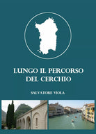 Lungo il percorso del cerchio di Salvatore Viola, 2018, Youcanprint