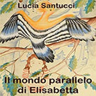 Il mondo parallelo di Elisabetta di Lucia Santucci, 2021, Youcanprint