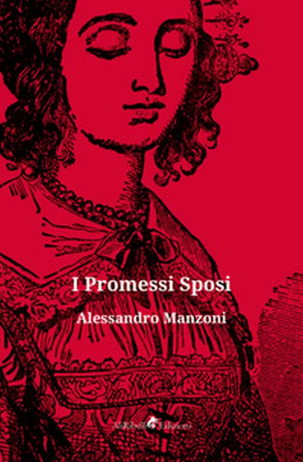 I Promessi sposi di Manzoni Alessandro, 2019, Ali Ribelli Edizioni